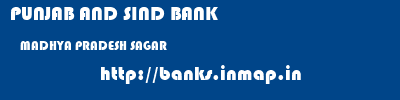PUNJAB AND SIND BANK  MADHYA PRADESH SAGAR    banks information 